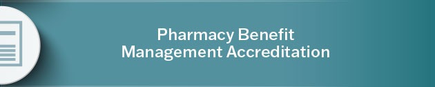 Learn more about Pharmacy Benefit Management Accreditation