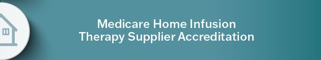 Learn more about Medicare Home Infusion Therapy Supplier Accreditation