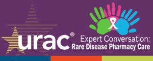 Expert Conversation: Rare Disease Pharmacy Care