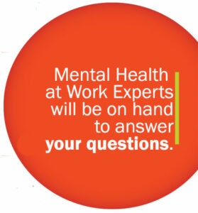 Mental Health at Work Experts are on hand to answer your questions