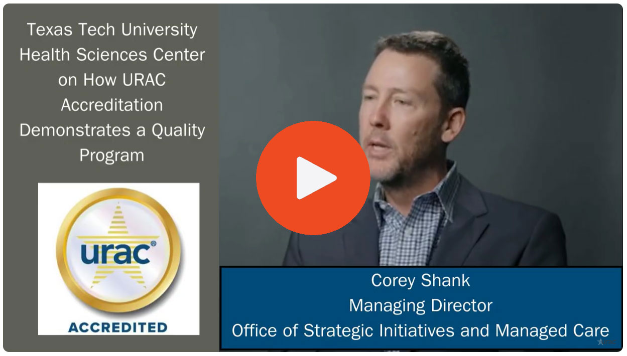 Texas Tech Health Sciences Center_ URAC Accreditation Verifies The Quality of the Care We Provide