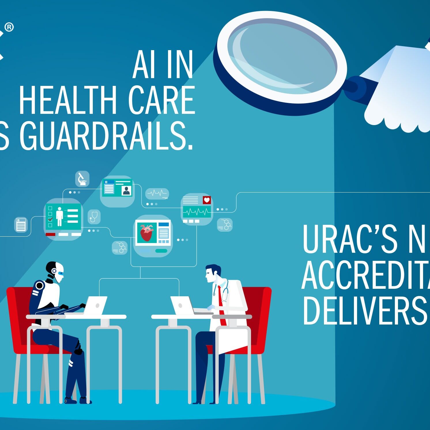 URAC’s Health Care AI Accreditation helps health systems, hospitals, and provider organizations ensure AI tools are safe, ethical, effective… and ready for patient care.